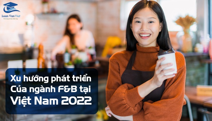 Xu hướng phát triển của ngành F&B tại Việt Nam 2022