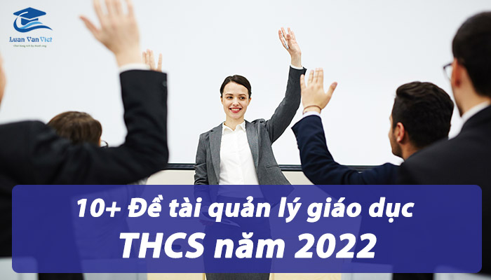 10+ Đề tài quản lý giáo dục THCS năm 2022