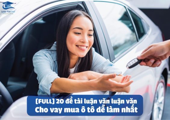 [FULL] 20 đề tài luận văn luận văn cho vay mua ô tô dễ làm nhất